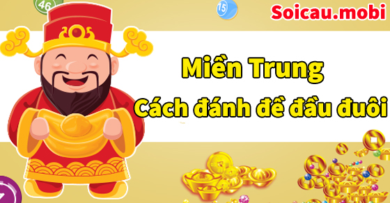 Cách đánh đầu đuôi miền Trung hiệu quả